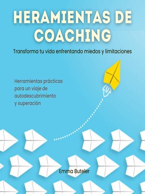 cover image of Herramientas de Coaching, transforma tu vida enfrentando miedos y limitaciones. Transforma tu vida  enfrentando miedos y limitaciones